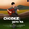 About Chodke Jaiyo Na Song